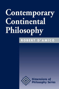 Title: Contemporary Continental Philosophy / Edition 1, Author: Robert D'amico