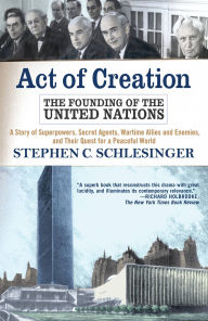 Act of Creation: The Founding of the United Nations