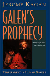 Title: Galen's Prophecy: Temperament In Human Nature / Edition 1, Author: Jerome Kagan