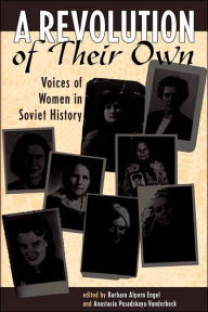 Title: A Revolution Of Their Own: Voices Of Women In Soviet History / Edition 1, Author: Barbara Engel