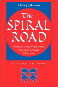 Title: The Spiral Road: Change In A Chinese Village Through The Eyes Of A Communist Party Leader, Second Edition / Edition 2, Author: Huang Shu-min