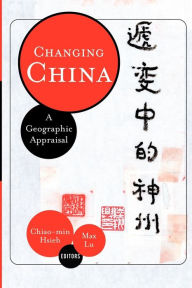 Title: Changing China: A Geographic Appraisal / Edition 1, Author: Chiao-min 