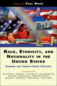 Title: Race, Ethnicity, And Nationality In The United States: Toward The Twenty-first Century / Edition 1, Author: Paul Wong
