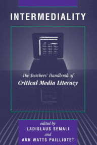 Title: Intermediality: Teachers' Handbook Of Critical Media Literacy / Edition 1, Author: Ladislaus Semali