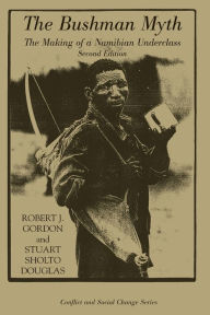 Title: The Bushman Myth: The Making Of A Namibian Underclass / Edition 2, Author: Robert Gordon