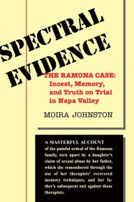 Title: Spectral Evidence: The Ramona Case: Incest, Memory, And Truth On Trial In Napa Valley, Author: Moira Johnston