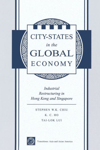 City States In The Global Economy: Industrial Restructuring In Hong Kong And Singapore