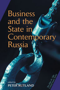 Title: Business And State In Contemporary Russia / Edition 1, Author: Peter Rutland