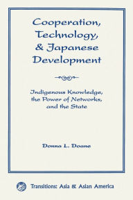 Cooperation, Technology, And Japanese Development: Indigenous Knowledge, The Power Of Networks, And The State