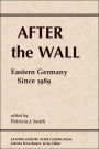 After The Wall: Eastern Germany Since 1989 / Edition 1