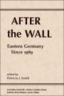 After The Wall: Eastern Germany Since 1989