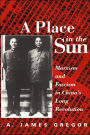 A Place In The Sun: Marxism And Fascimsm In China's Long Revolution / Edition 1