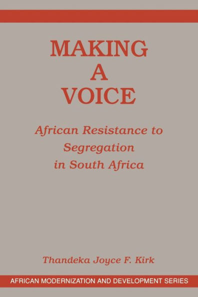 Making A Voice: African Resistance To Segregation In South Africa / Edition 1