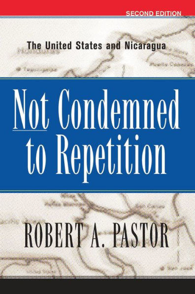 Not Condemned To Repetition: The United States And Nicaragua / Edition 2