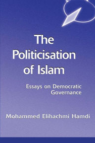 Title: The Politicisation Of Islam: A Case Study Of Tunisia / Edition 1, Author: Mohamed Elhachmi Hamdi