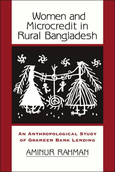 Women And Microcredit In Rural Bangladesh: An Anthropological Study Of Grameen Bank Lending / Edition 1