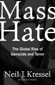 Title: Mass Hate: The Global Rise Of Genocide And Terror, Author: Neil Kressel
