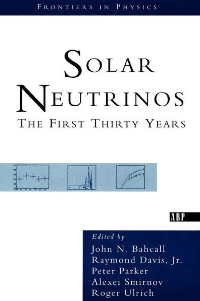 Solar Neutrinos: The First Thirty Years / Edition 1