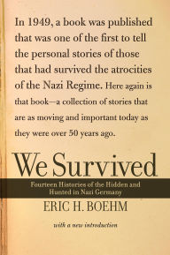 We Survived: Fourteen Histories Of The Hidden And Hunted In Nazi Germany