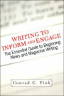 Writing To Inform And Engage: The Essential Guide To Beginning News And Magazine Writing / Edition 1