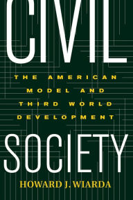 Title: Civil Society: The American Model And Third World Development / Edition 1, Author: Howard Wiarda