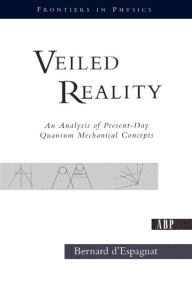 Title: Veiled Reality: An Analysis Of Present- Day Quantum Mechanical Concepts / Edition 1, Author: Bernard D'espagnat