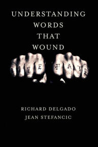 Title: Understanding Words That Wound / Edition 1, Author: Richard Delgado