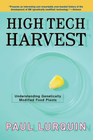 Title: High Tech Harvest: Understanding Genetically Modified Food Plants, Author: Paul Lurquin
