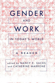 Title: Gender And Work In Today's World: A Reader / Edition 1, Author: Nancy Sacks