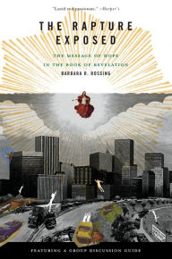 Title: The Rapture Exposed: The Message of Hope in the Book of Revelation / Edition 1, Author: Barbara R. Rossing