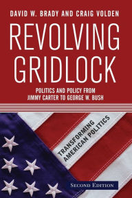 Title: Revolving Gridlock: Politics and Policy from Jimmy Carter to George W. Bush / Edition 2, Author: David W. Brady