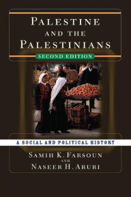 Title: Palestine and the Palestinians: A Social and Political History / Edition 2, Author: Samih K. Farsoun