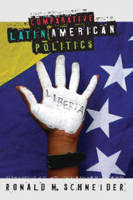 Title: Comparative Latin American Politics / Edition 1, Author: Ronald M. Schneider