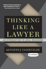 Title: Thinking Like a Lawyer: An Introduction to Legal Reasoning / Edition 2, Author: Kenneth J. Vandevelde