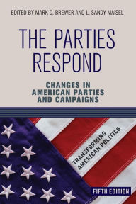 Title: The Parties Respond: Changes in American Parties and Campaigns / Edition 5, Author: Mark D. Brewer