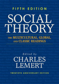 Title: Social Theory: The Multicultural, Global, and Classic Readings / Edition 5, Author: Charles Lemert