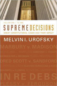 Title: Supreme Decisions, Volume 1: Great Constitutional Cases and Their Impact, Volume One: To 1896 / Edition 1, Author: Melvin I. Urofsky