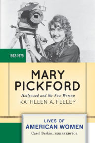 Title: Mary Pickford: Hollywood and the New Woman, Author: Kathleen A. Feeley