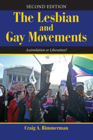 Title: The Lesbian and Gay Movements: Assimilation or Liberation? / Edition 2, Author: Craig A Rimmerman