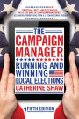 The Campaign Manager: Running and Winning Local Elections / Edition 5