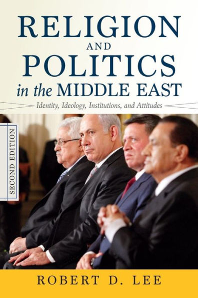 Religion and Politics in the Middle East: Identity, Ideology, Institutions, and Attitudes / Edition 2