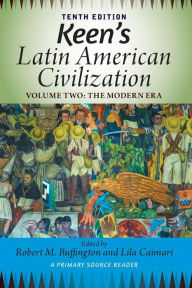 Title: Keen's Latin American Civilization, Volume 2: A Primary Source Reader, Volume Two: The Modern Era / Edition 10, Author: Robert M. Buffington