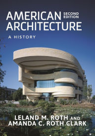 Title: American Architecture: A History / Edition 2, Author: Leland M. Roth