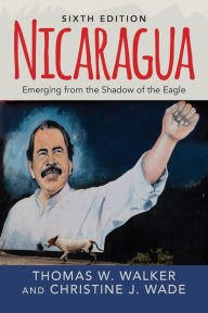 Title: Nicaragua: Emerging From the Shadow of the Eagle / Edition 6, Author: Thomas W. Walker