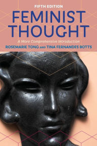 Title: Feminist Thought: A More Comprehensive Introduction / Edition 5, Author: Rosemarie Tong