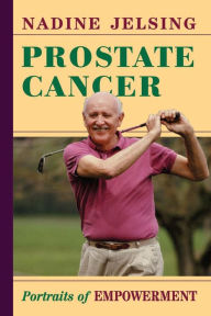 Title: Prostate Cancer: Portraits Of Empowerment, Author: Nadine Jelsing