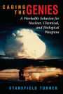 Caging The Genies: A Workable Solution For Nuclear, Chemical, And Biological Weapons / Edition 2