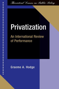 Title: Privatization: An International Review Of Performance / Edition 1, Author: Graeme Hodge