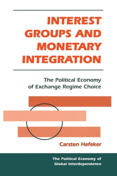 Interest Groups And Monetary Integration: The Political Economy Of Exchange Regime Choice