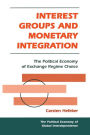 Interest Groups And Monetary Integration: The Political Economy Of Exchange Regime Choice